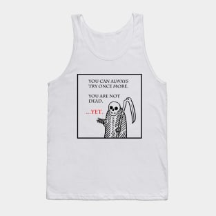 You are not dead...yet. Tank Top